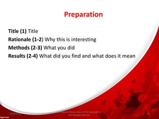 Preparation
Title (1) Title
Rationale (1-2) Why this is interesting
Methods (2-3) What you did
Results (2-4) What did you find and what does it mean
All data on these slides is the copyright of
HG Markets Pvt.Ltd.
1/28/2016 13
 