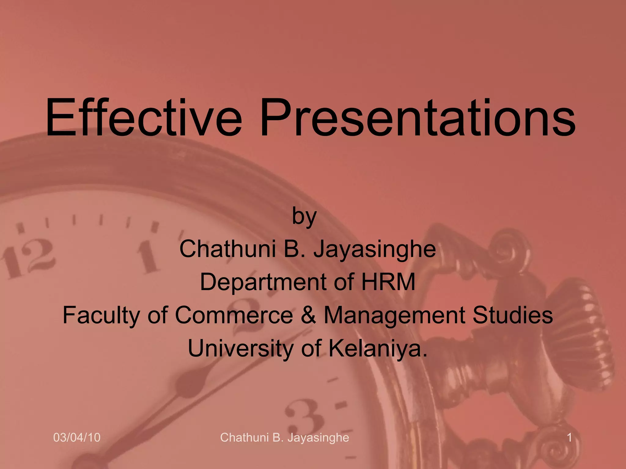 Effective Presentations by  Chathuni B. Jayasinghe Department of HRM Faculty of Commerce & Management Studies University of Kelaniya. 