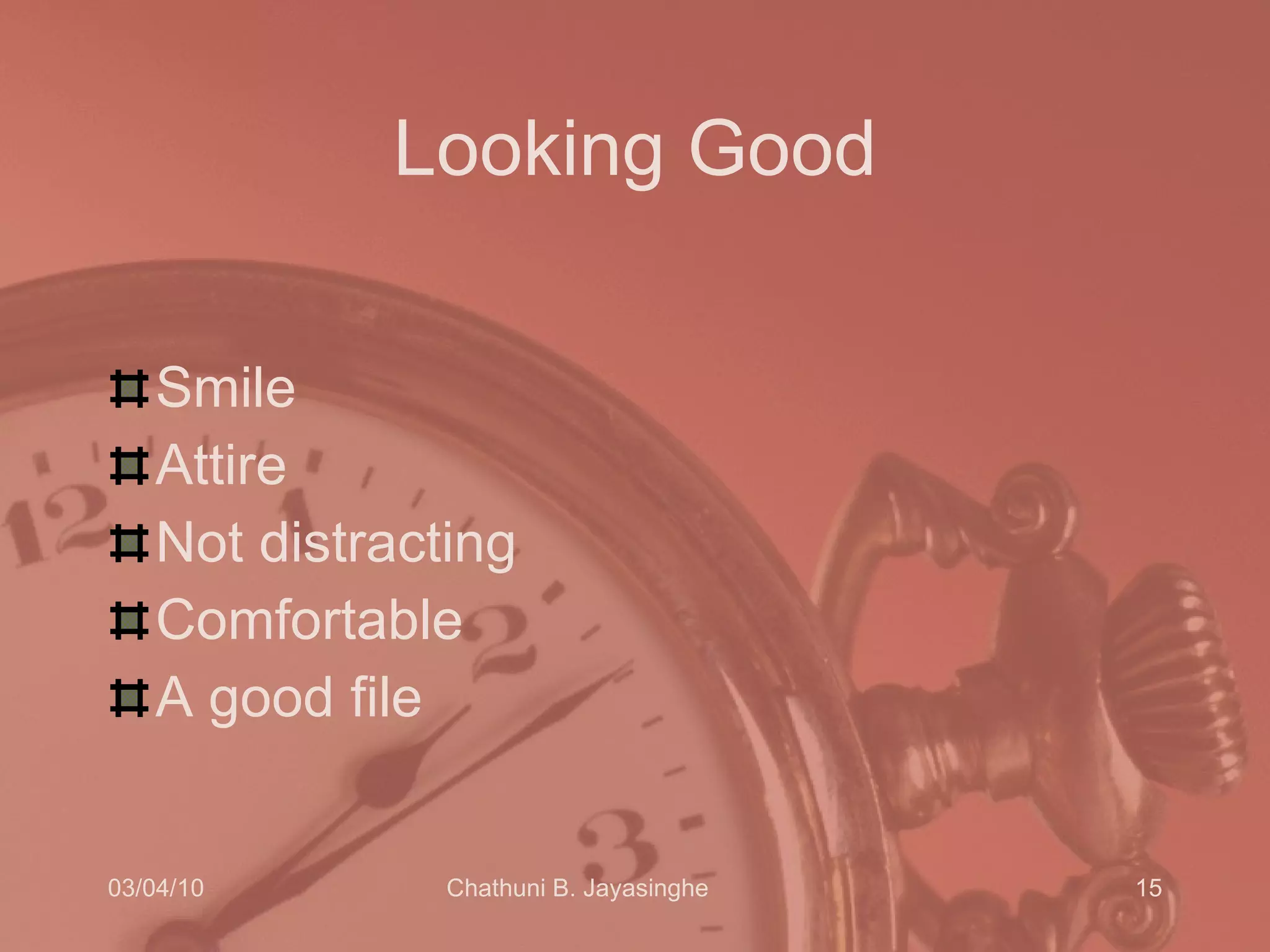 Looking Good Smile  Attire Not distracting Comfortable A good file 