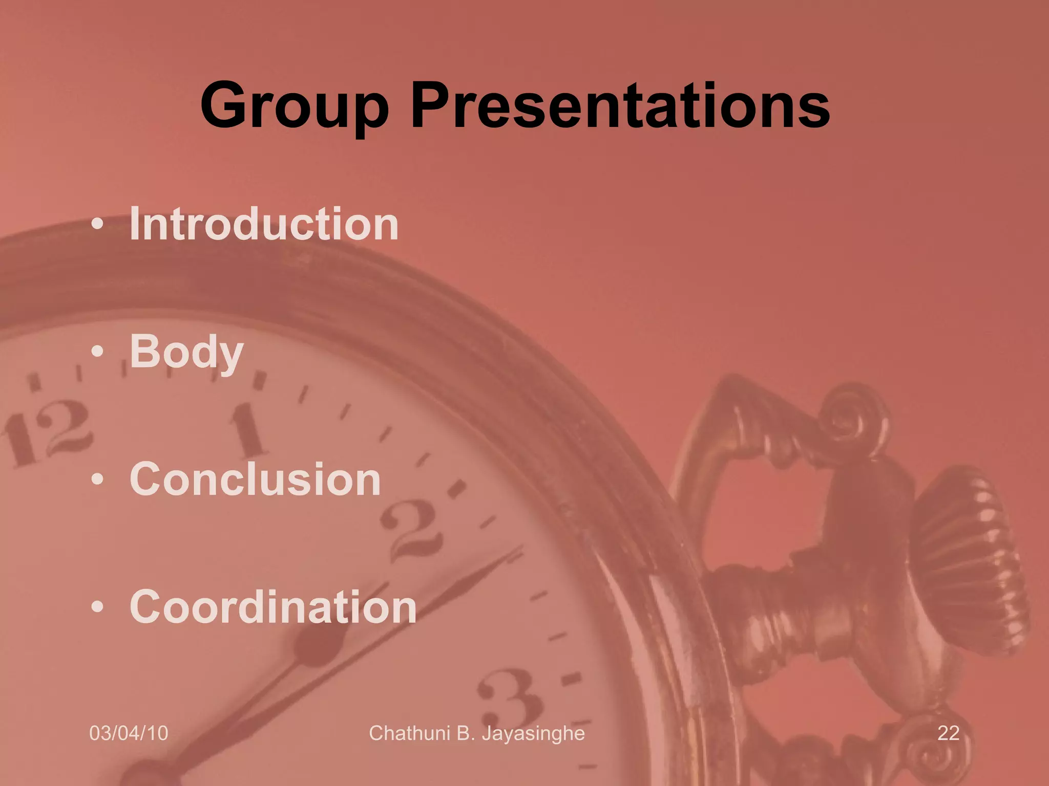 Group Presentations  Introduction Body Conclusion Coordination  