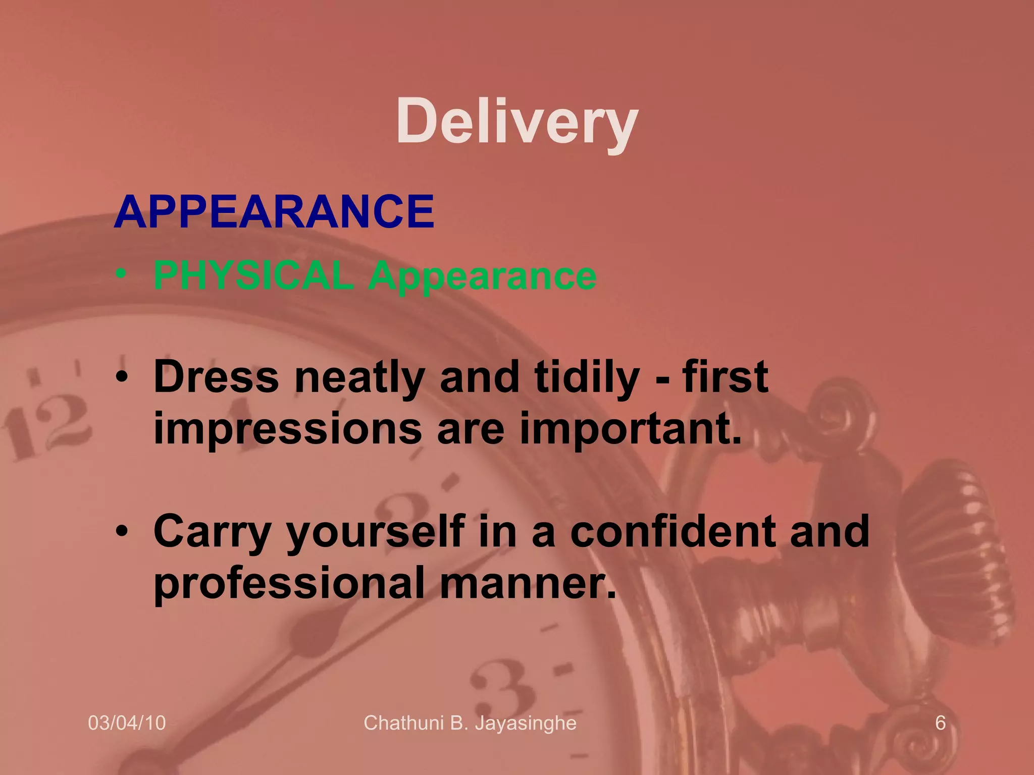 Delivery APPEARANCE PHYSICAL   Appearance   Dress neatly and tidily - first impressions are important.  Carry yourself in a confident and professional manner.  