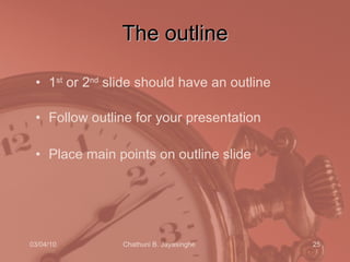 The outline <ul><li>1 st  or 2 nd  slide should have an outline </li></ul><ul><li>Follow outline for your presentation </l...