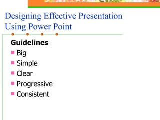 Guidelines Big Simple Clear Progressive Consistent Designing Effective Presentation Using Power Point 