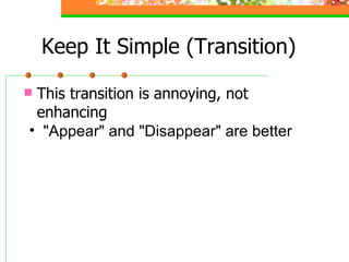 Keep It Simple (Transition) This transition is annoying, not enhancing "Appear" and "Disappear" are better 