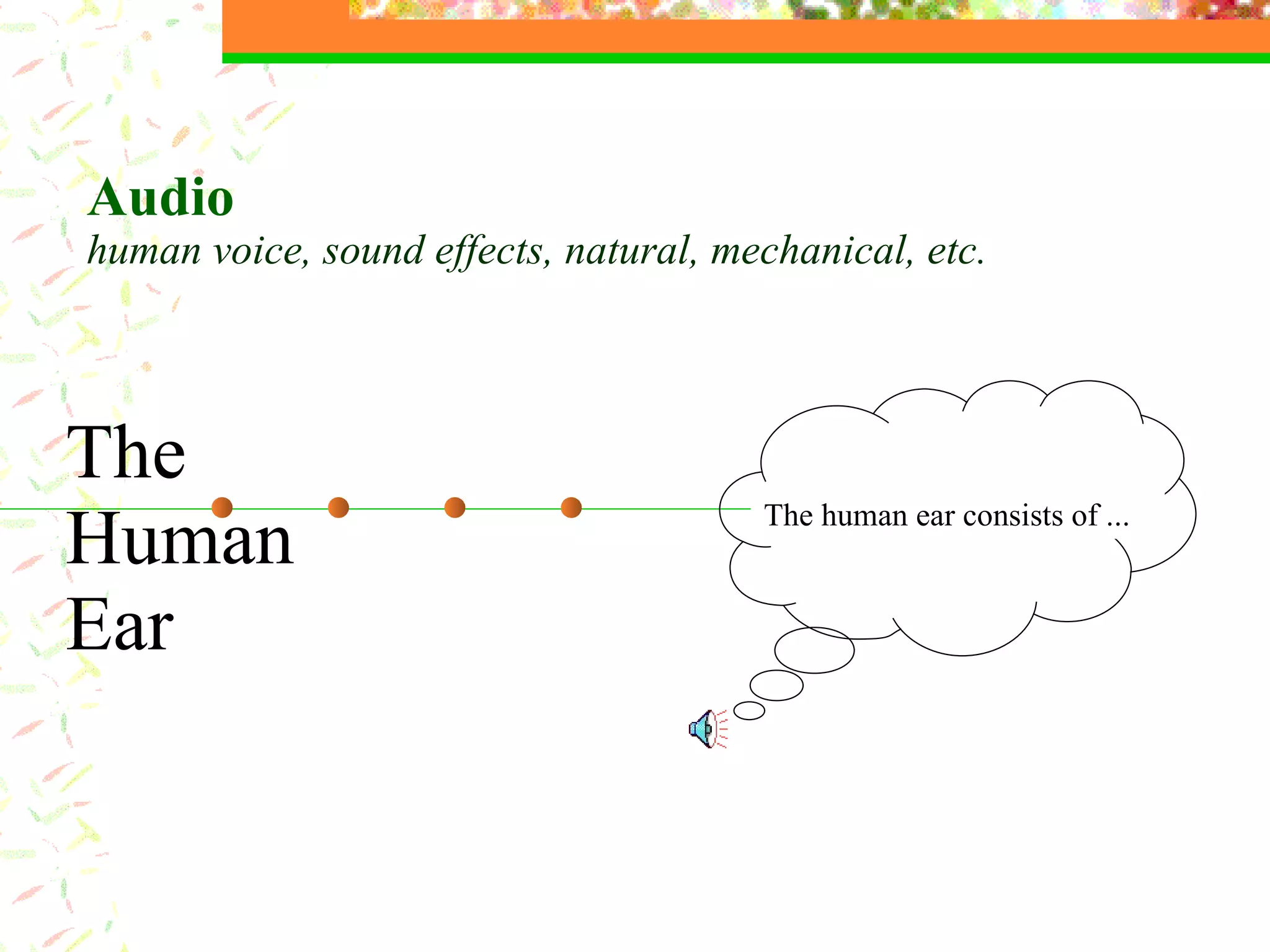 The  Human Ear Audio  human voice, sound effects, natural, mechanical, etc. The human ear consists of ... 