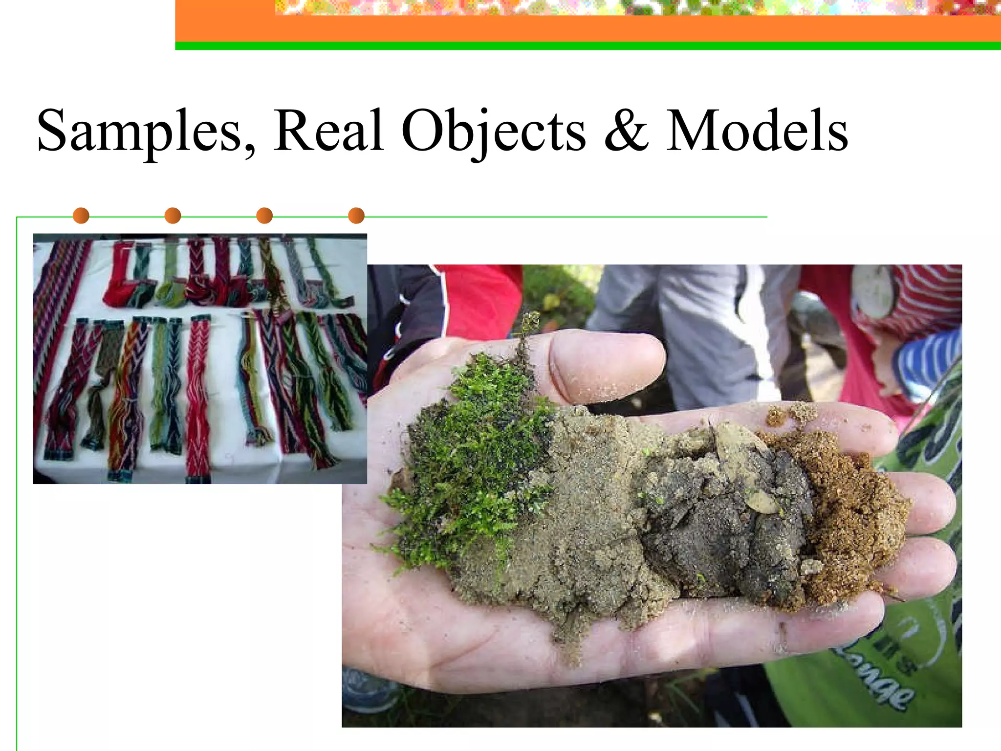 Samples, Real Objects & Models 