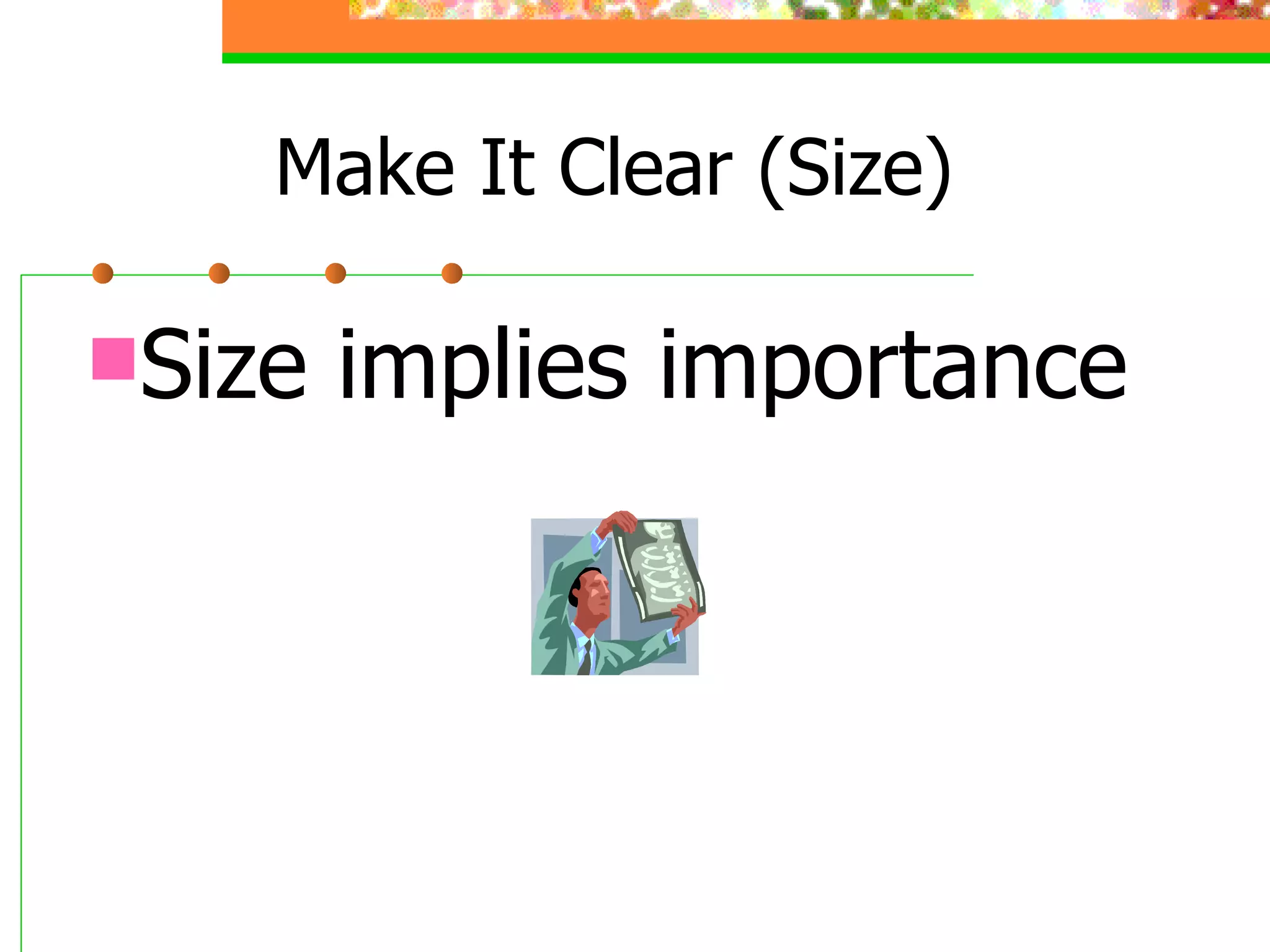 Make It Clear (Size) Size implies importance 