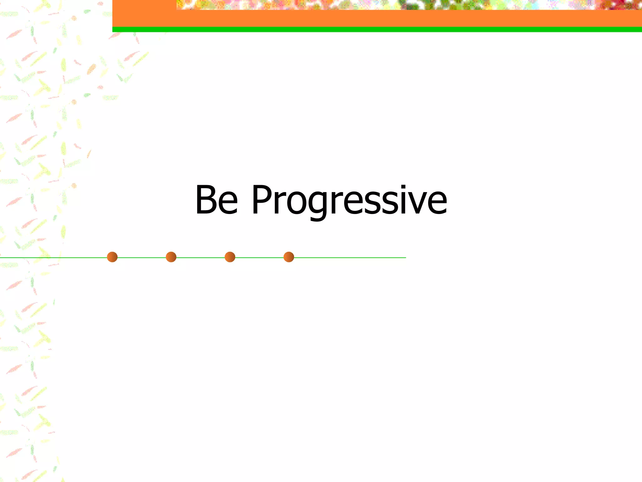 Be Progressive 