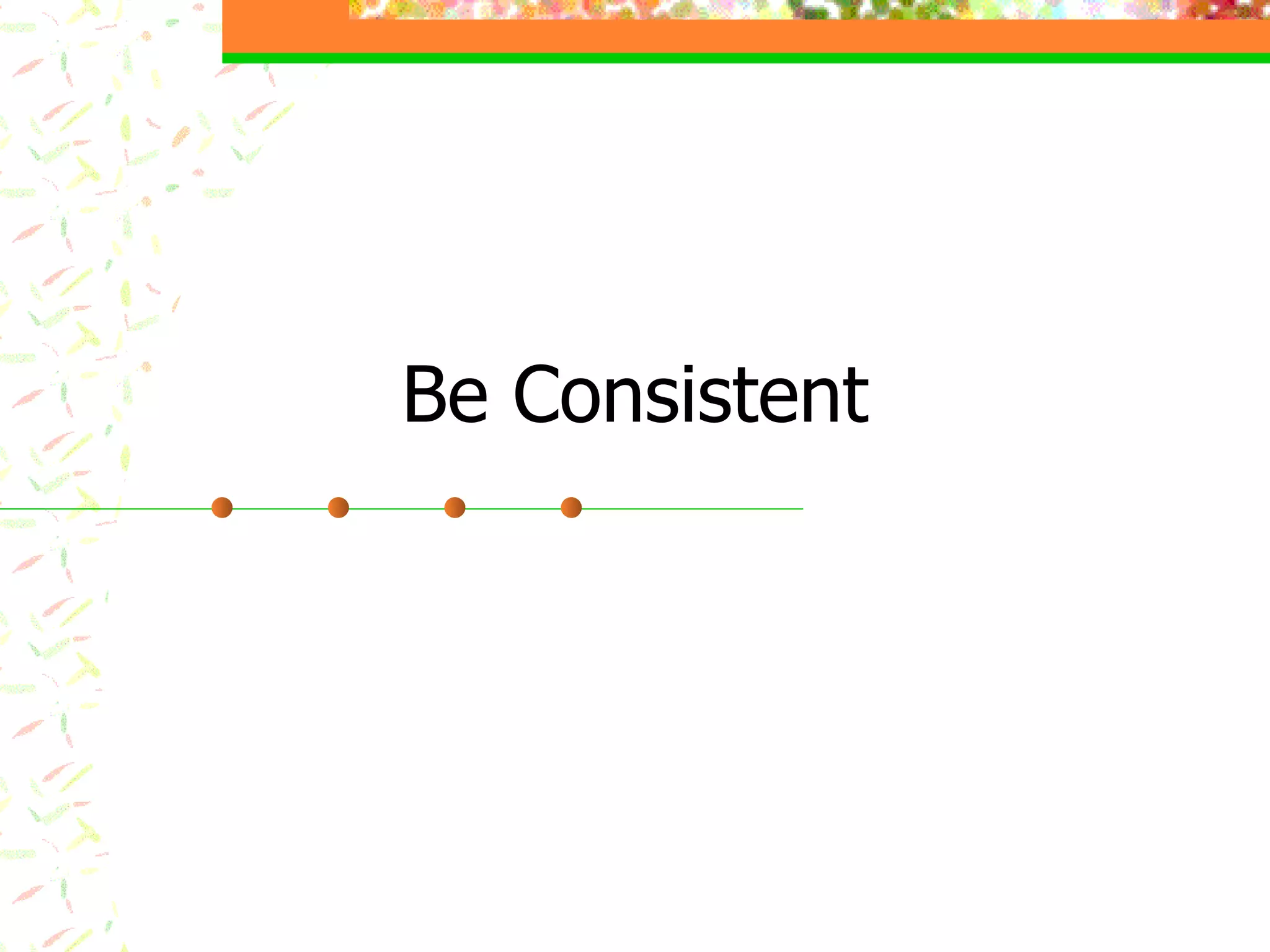 Be Consistent 