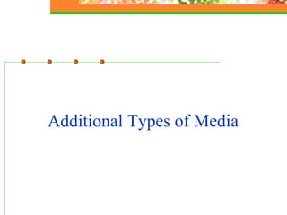 Additional Types of Media 