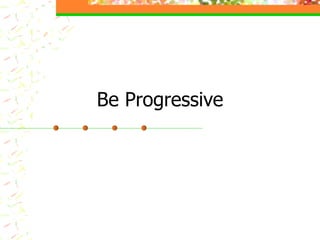 Be Progressive 