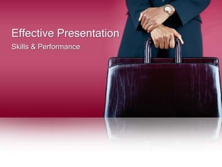Effective Presentation
Skills & Performance
 