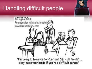 Handling difficult people
 