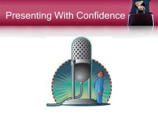 Presenting With Confidence
• Non-Verbal Communication.
• Voice and Vocal Variety.
• Speaking Notes.
• Rehearsing.
• Intera...
