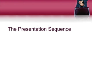 The Presentation Sequence
 
