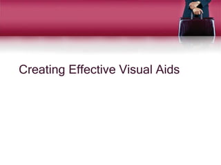 Creating Effective Visual Aids
 