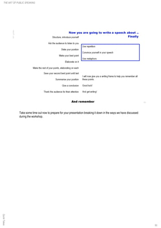 Take some time out now to prepare for your presentation breaking it down in the ways we have discussed
during the workshop.
50
THE ART OF PUBLIC SPEAKINGQuickTakes
 