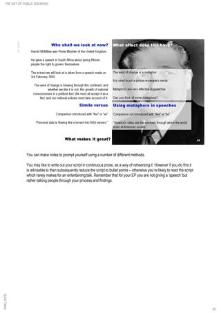 You can make notes to prompt yourself using a number of different methods.
You may like to write out your script in contin...