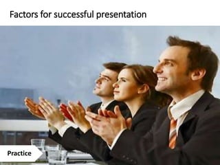 Factors for successful presentation
Practice
 