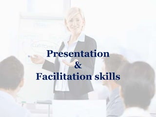 Presentation
&
Facilitation skills
 