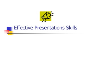 Effective Presentations Skills
 