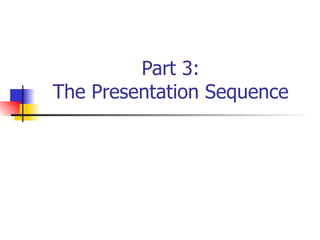 Part 3: The Presentation Sequence 