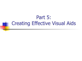 Part 5: Creating Effective Visual Aids 