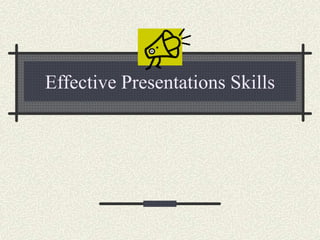 Effective Presentations Skills 
 