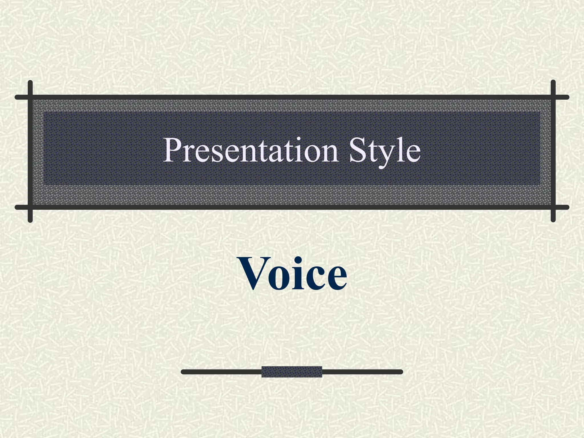 Presentation Style
Voice
 