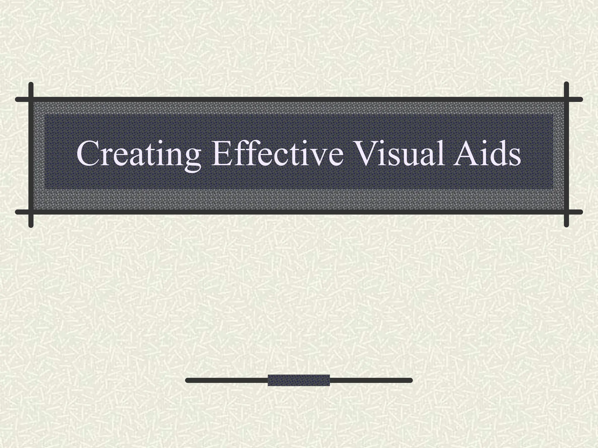 Creating Effective Visual Aids
 