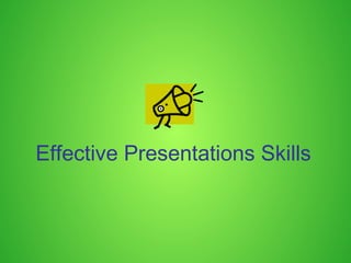 Effective Presentations Skills
 