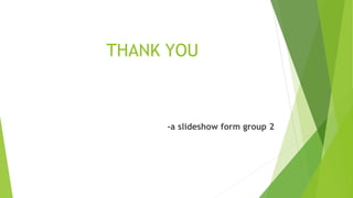 THANK YOU
-a slideshow form group 2
 