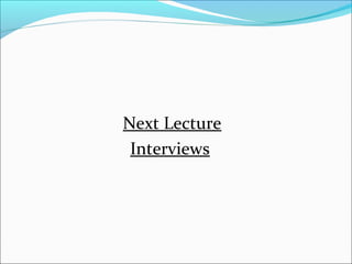 Next Lecture
Interviews
 