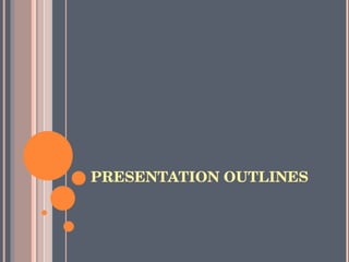 PRESENTATION OUTLINES 