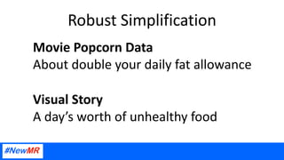 Robust Simplification
Movie Popcorn Data
About double your daily fat allowance
Visual Story
A day’s worth of unhealthy food
 