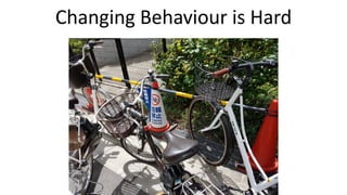 Changing Behaviour is Hard
From Behavioural Economics, we know changing behaviour is hard.
The ‘facts’ do not often change behaviour.
 
