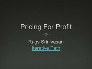 Pricing For Profit Rags Srinivasan Iterative Path 
