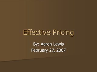 Effective Pricing
By: Aaron Lewis
February 27, 2007
 