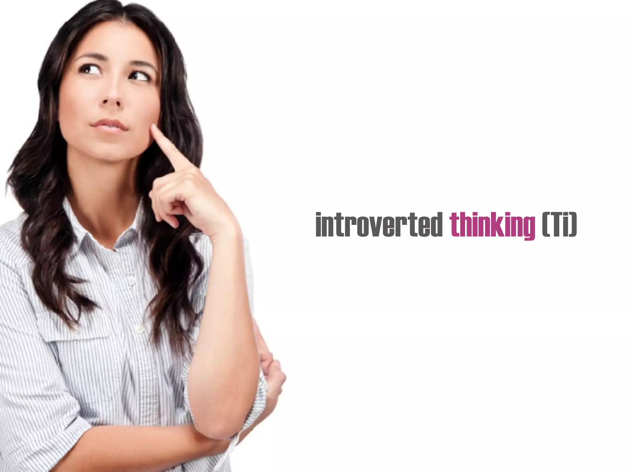 introverted thinking (Ti)
 