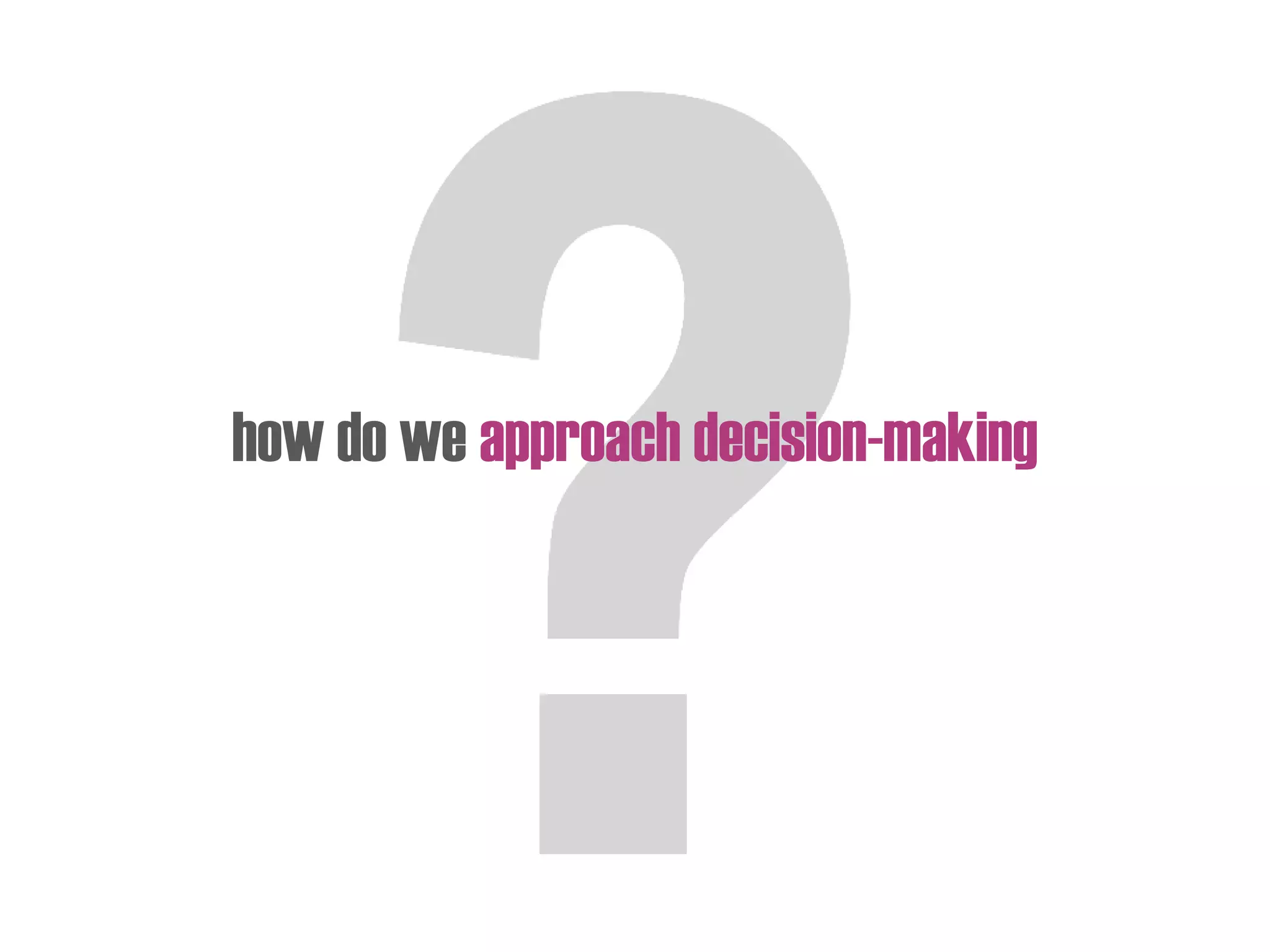 how do we approach decision-making
 