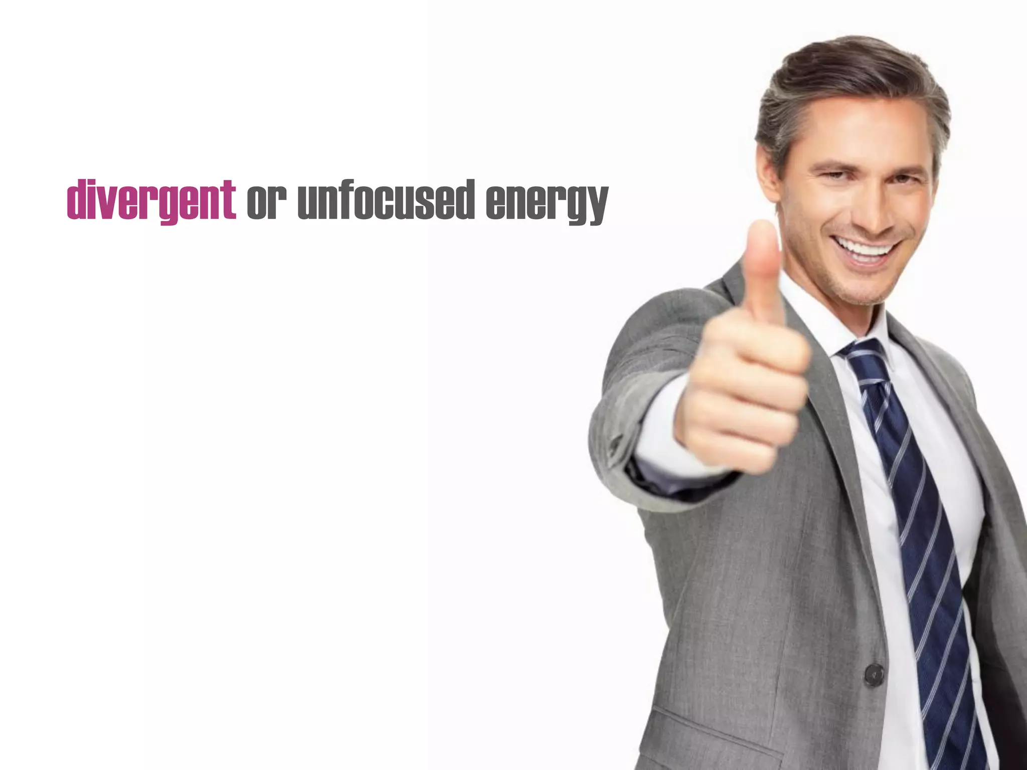 divergent or unfocused energy
 