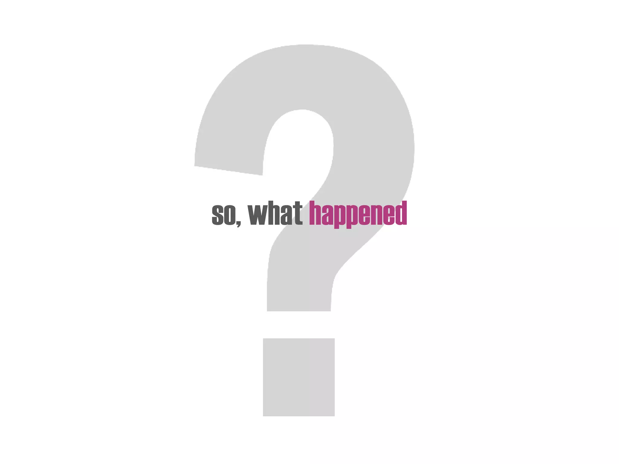 so, what happened
 