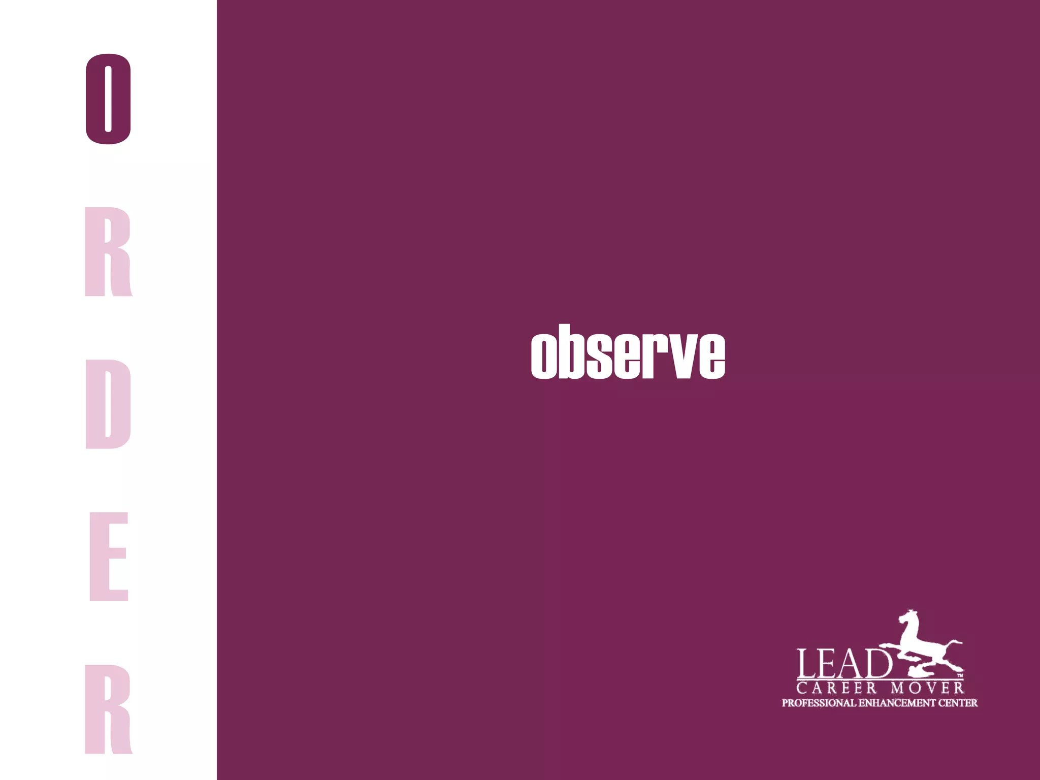 observe
O
R
D
E
R
 