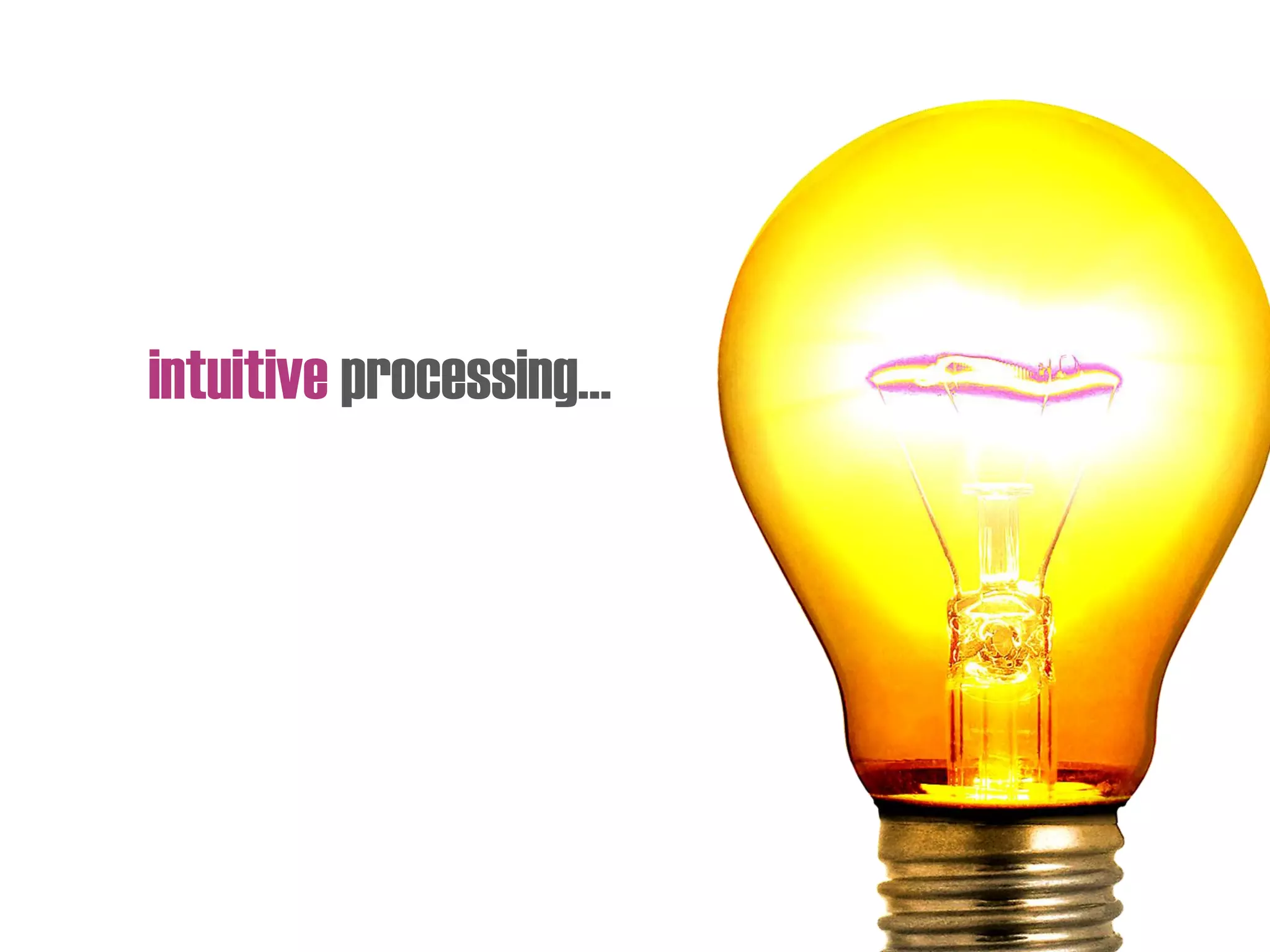 intuitive processing…
 