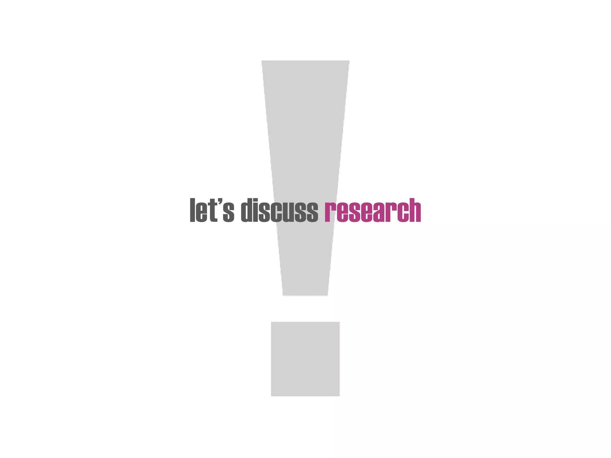 let’s discuss research
 