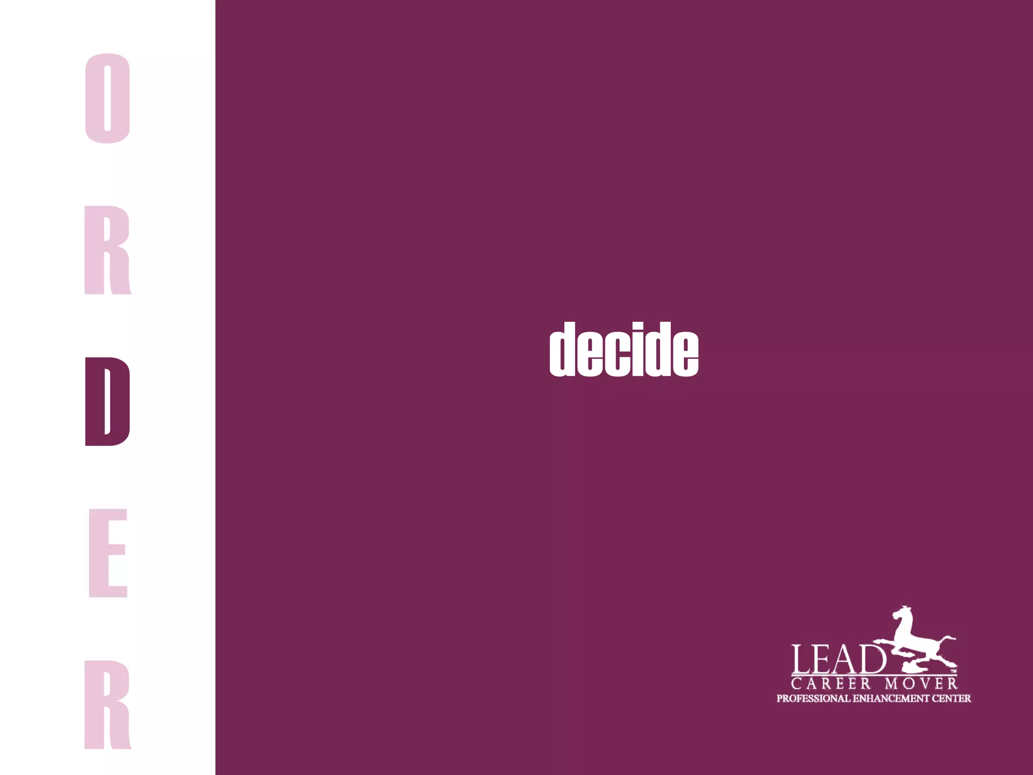 decide
O
R
D
E
R
 