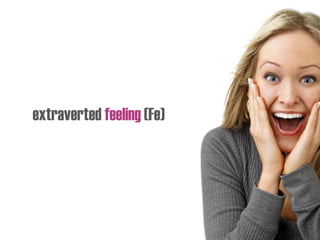 extraverted feeling (Fe)
 