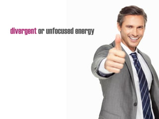 divergent or unfocused energy
 