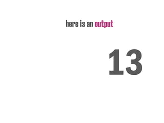 here is an output
13
 