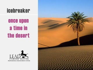 icebreaker
once upon
a time in
the desert
 